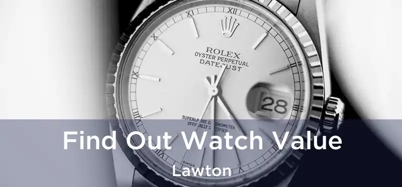 Find Out Watch Value Lawton