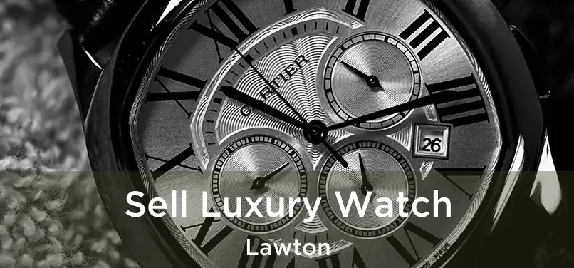 Sell Luxury Watch Lawton