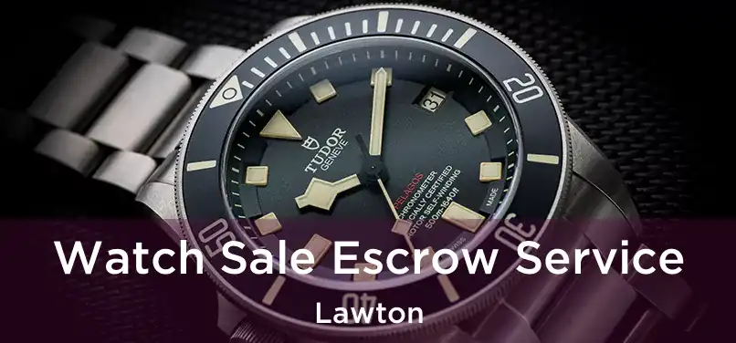 Watch Sale Escrow Service Lawton