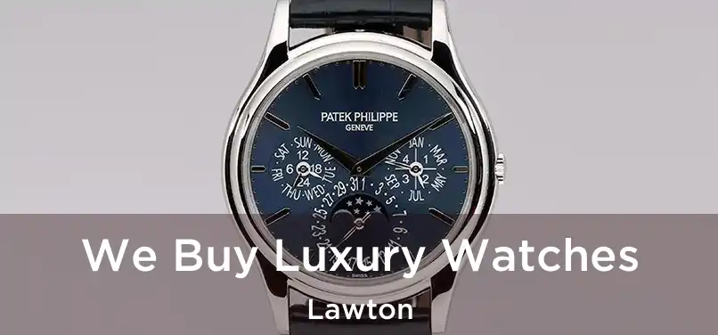 We Buy Luxury Watches Lawton